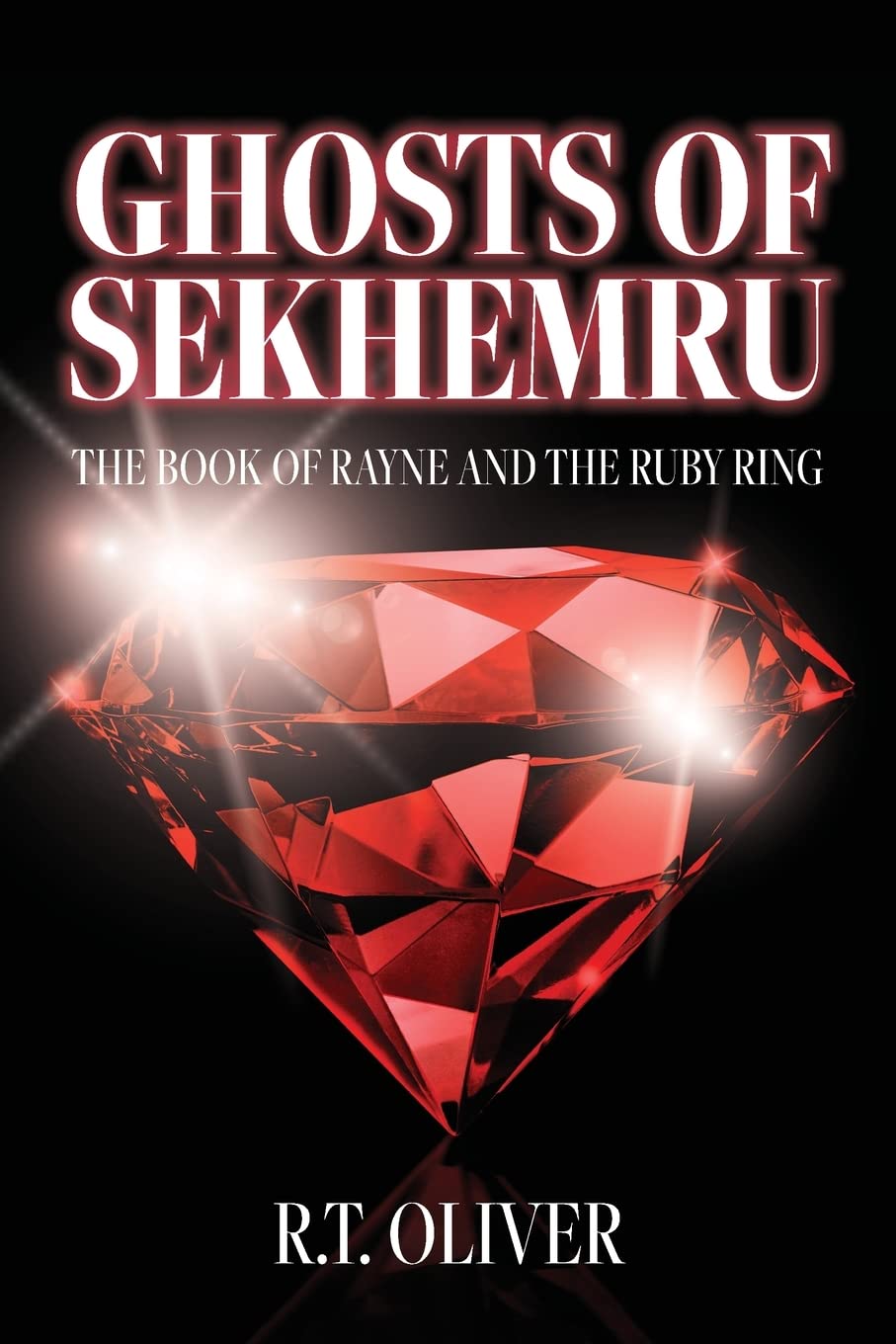Ghosts of Sekhemru: The Book of Rayne and the Ruby Ring by R.T. Oliver — front cover